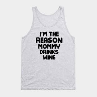 I'm the reason mommy drinks wine Tank Top